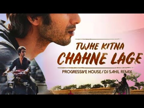 Tujhe Kitna Chahne Lage Progressive House Dj Sahil Remix Shahid Kapoor Kiara Advani