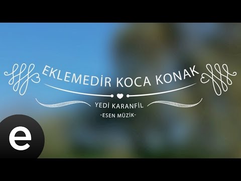 Eklemedir Koca Konak Yedi Karanfil Esen Müzik