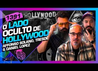  LADO OCULTO DE HOLLYWOOD AFFONSO SOLANO TRESDÊ E DANIEL LOPEZ Inteligência Ltda Podcast 1391