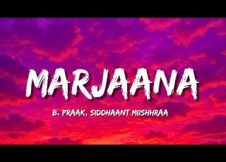 Marjaana Lyrics B Praak Siddhaant Miishhraa Marjaana Main Yaar Je Tu Mainu Nai Mileya