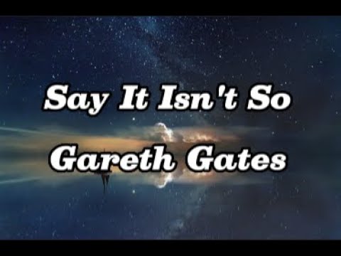 Gareth Gates Say It Isn T So Lyrics Gareth Gates Say It Isn T So Lyrics
