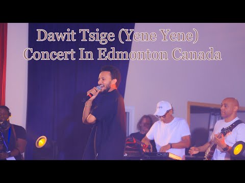 Dawit Tsige Yene Yene Concert In Edmonton Canada የኔ የኔ New Ethiopian Music Dawittsige Habesha