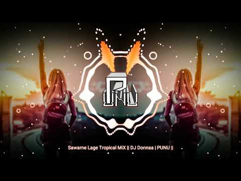 Sawarne Lage Tropical MiX DJ Donnaa PUNU