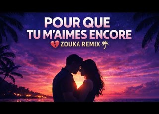  POUR QUE TU M AIMES ENCORE ZOUKA REMIX