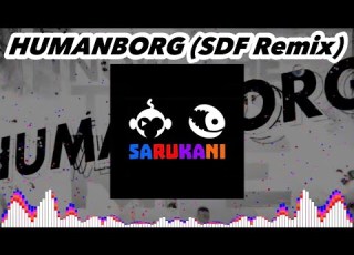 SARUKANI HUMANBORG SDF Remix HUMANBORGREMIXPROJECT