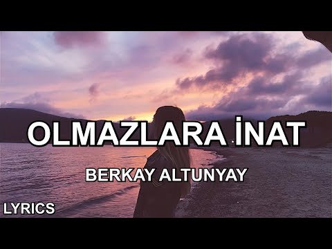 Berkay Altunyay Olmazlara İnat Sözleri