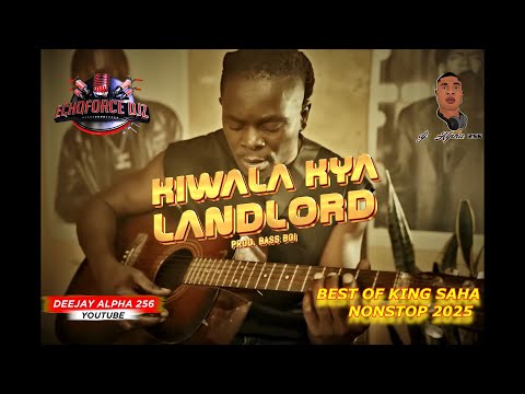 BEST OF KING SAHA NONSTOP 2025 ALL HIT SONGS OF KING SAHA MIXED BY DEEJAY ALPHA 256 ECHOFORCE DJZ