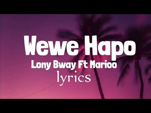 Lony Bway Ft Marioo Wewe Hapo Lyrics Song