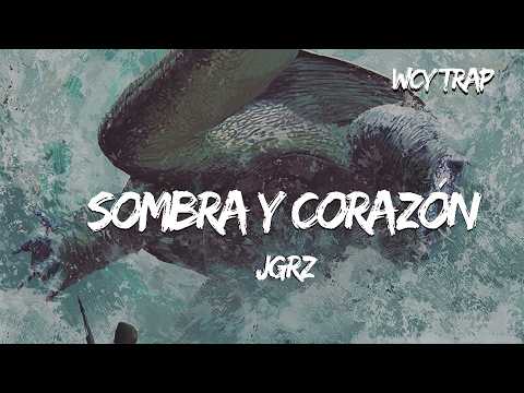 Jgrz Sombra Y Corazón Lyrics