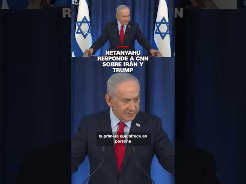 Netanyahu Responde A CNN Sobre Irán Y Trump