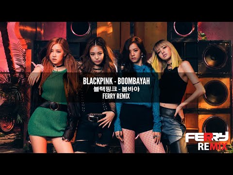 BLACKPINK Boombayah Ferry Remix