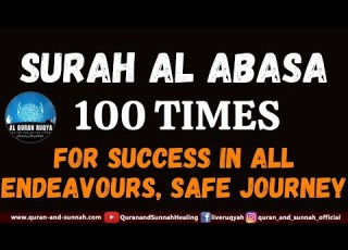  SURAH AL ABASA 100 TIMES FOR SUCCESS IN ALL ENDEAVOURS SAFE JOURNEY AL QURAN RUQYAH