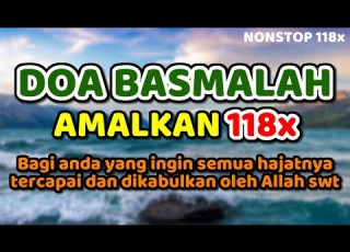  Doa Basmalah Amalkan 118x Bagi Anda Yang Ingin Semua Hajatnya Tercapai Dan Dikabulkan Oleh Allah