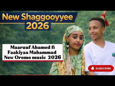 New Shaggooyyee Music 2026 Maaruf Ahmad Faakiyaa Mahammad Oromo Music New 2026