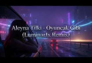 Aleyna Tilki Oyuncak Gibi Luminar1x Remix 