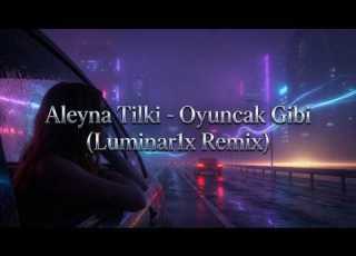 Aleyna Tilki Oyuncak Gibi Luminar1x Remix