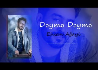 Ehsan Ağayi Dəymə Dəymə Offical Audio