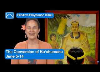 The Conversion Of Ka Ahumanu ProArts Playhouse Kīhei June 5 14