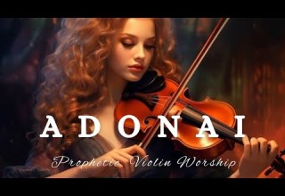 Prophetic Warfare Violin Instrumental Worship ADONAI Background Prayer Music