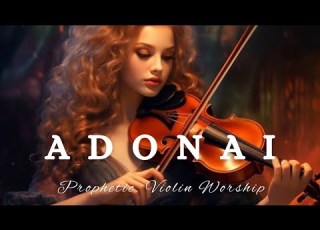 Prophetic Warfare Violin Instrumental Worship ADONAI Background Prayer Music