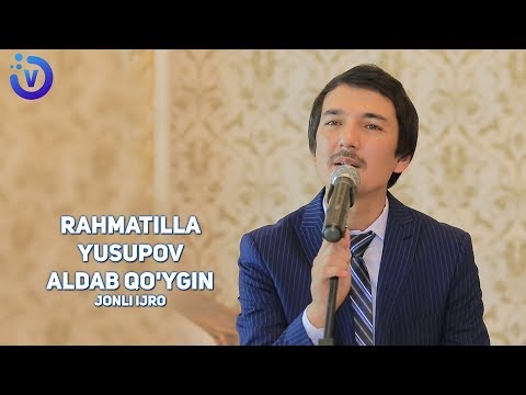 Rahmatilla Yusupov Aldab Qo Ygin Рахматилла Юсупов Алдаб куйгин Jonli Ijro