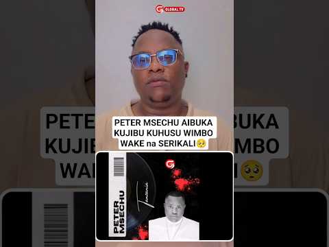 PETER MSECHU REMEMBERS TO RESPOND ABOUT HIS SONG AND THE GOVERNMENT Breaking Petermsechu Song