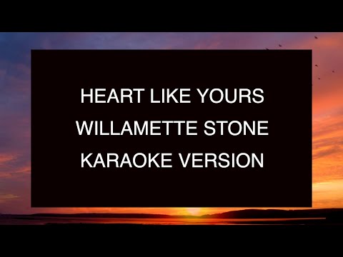 Willamette Stone Heart Like Yours Karaoke Willamette Stone Heart Like Yours Karaoke