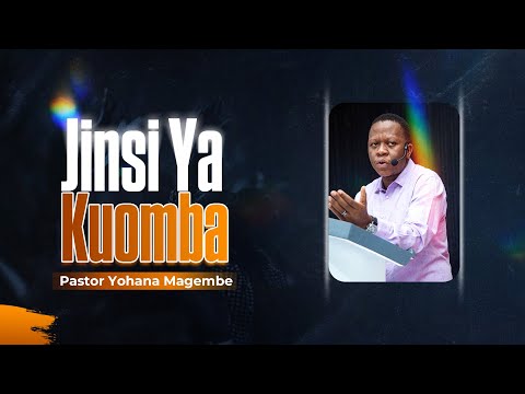 Pst Yohana Magembe JINSI YA KUOMBA