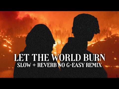 LET THE WORLD BURN Slow Reverb Chris Grey Ft Ari Abdul No G Easy AT ALL Fan Remix