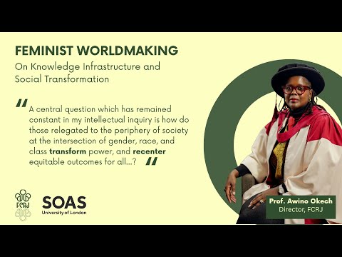 Feminist Worldmaking On Knowledge Infrastructures And Social Transformation Professor Awino Okech