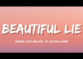 Eminem Post Malone Beautiful Lie Lyrics Ft Selena Gomez
