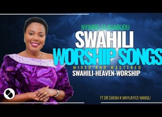  UPLIFTING SWAHILI WORSHIP AND PRAISE SONGS MIX 2025 FT DR SARAH K