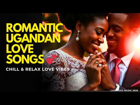 Romantic Ugandan Love Songs Beautiful Luganda Playlist 2025