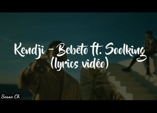  Kendji Bebeto Ft Soolking Lyric Vidéo