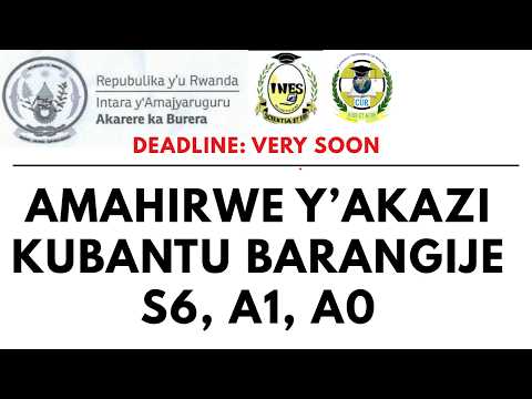 AMAHIRWE Y AKAZI KUBANTU BARANGIJE S6 A1 NA A0 AYAMAHIRWE ARIHUTIRWA