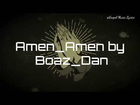 Amen Amen Boaz Danken Ft Ambwene Mwasongwe Lyrics Amen Amen Boaz Danken Ft Ambwene Mwasongwe Lyrics
