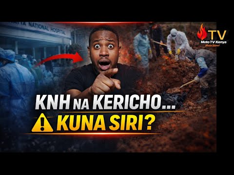 Taharuki Kenya Miili KNH Na Ugunduzi Wa Kericho Wazua Maswali Mazito MAKALA MOTO