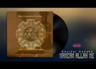  Kasidar Hadaka Muce Musu Manzan Allah Ne Gaisuwa Ft Baban Sayyada Ft Khadija Gombe