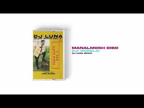 Manalmosh Dibo Eji Wodelai DJ LUNA REMIX ETHIOPIAN MUSIC REMIX FREE DOWNLOAD