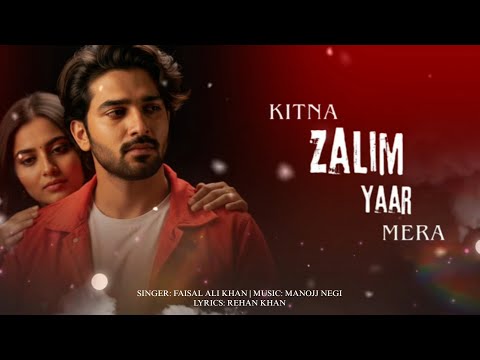Kitna Zalim Yaar Mera Full Song Bollywood Sad Song 2026 Faisal Ali Khan L Manojj Negi