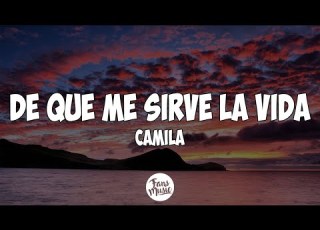 De Qué Me Sirve La Vida Camila Letra Lyrics