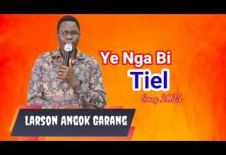 Ye Nga Bi Tiel By Larson Angok Garang South Sudan Music