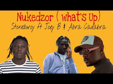 Stonebwoy Ft Joey B Abra Cadabra Nukedzor What S Up Lyrics