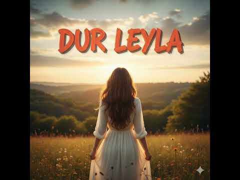 اغنية تركية مشهورة على تيك توك ليلى Dur Leyla Leyla Umudum Sendedir مترجمة للعربية