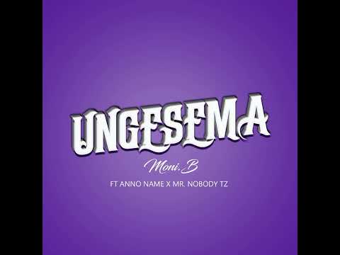 Moni B Ft Anno Name X Mr Nobody Tz Ungesema Official Audio Moni B Ft Anno Name X Mr Nobody Tz Ungesema Official Audio
