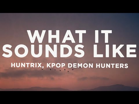 HUNTRIX What It Sounds Like Lyrics KPop Demon Hunters
