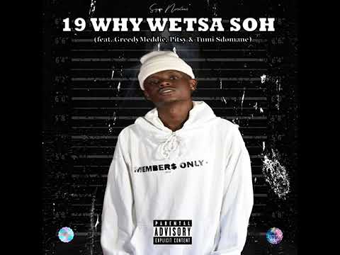 Sizwe Nineteen 19 Why Wetsa Soh Feat GreedyMeddie Pitsy Tumi Sdomane
