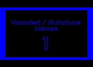 Vocoded Autotune Meme Compilation