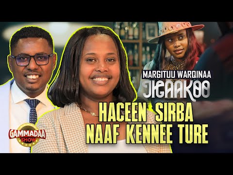 HACEEN SIRBA NAAF KENNEE TURE MARGITUU WARQINAA ON GAMMADAA SHOW 2025