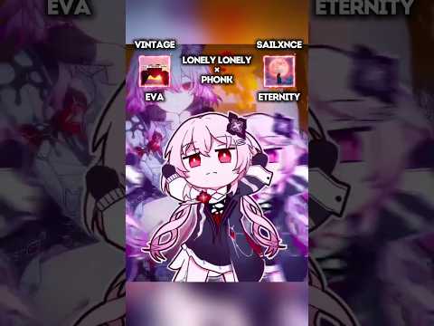 EVA Lonely Lonely X ETERNITY Mashup Phonk Vintage SAILXNCE Evernight Dance Honkaistarrail